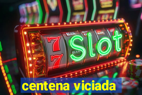 centena viciada